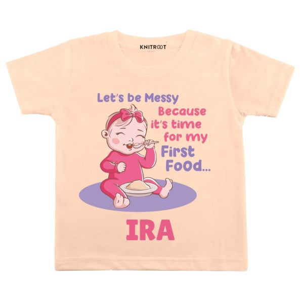 Lets Be Messy Because Its Time For My First Food… Tshirt (Peach)