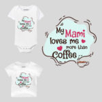 My Mami Loves Me More Than Coffee Baby Outfit