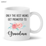 Best Moms Get Promoted To Grandma Mug