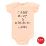 Classy Sassy & A Little Bit Gassy Baby Clothes