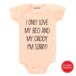 I Only Love My Bed And My Daddy I’M Sorry Baby Wear