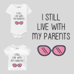 I Still Live With My Parent Baby Clothes