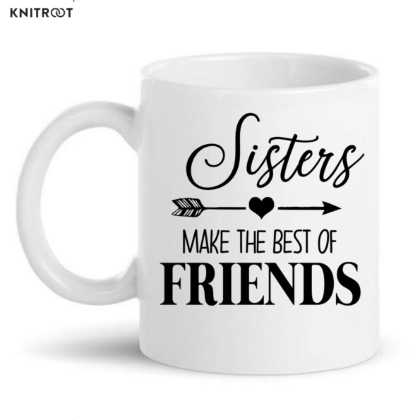 Sisters Make The Best Of Friends Mug